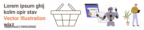 E-commerce, automation, online payments, artificial intelligence, technology integration, remote work. A basket, a robot examining an invoice and a person with a tablet. E-commerce and automation