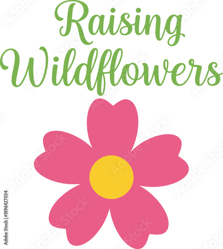Raising Wildflowers nature typography design vector illustration for parenting motherhood and garden floral theme apparel on transparent background.