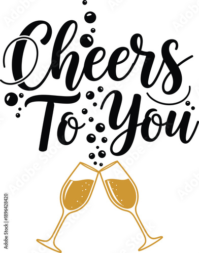 Cheers To You champagne typography design vector illustration for New Year toast and wedding celebration party on transparent background.