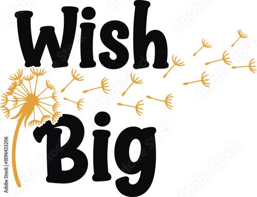 Wish Big dandelion typography design vector illustration for making wishes dreams hope and inspirational motivation on transparent background.