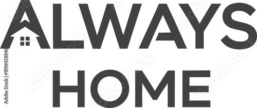 Always Home house slogan typography t-shirt design vector illustration for real estate comfort family love and community spirit on transparent background.