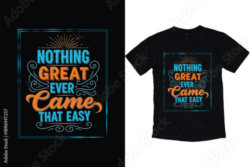 Nothing Great Ever Came That Easy Inspirational Typography T-shirt design 