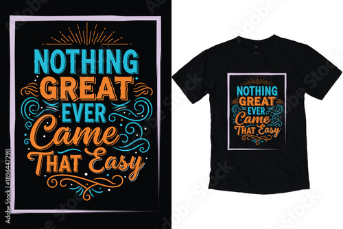 Nothing Great Ever Came That Easy Inspirational Typography T-shirt design 