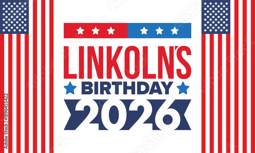 Abraham Lincoln’s Birthday. National holiday in the United States. Celebrating the birthday of one of the most popular presidents of America. Poster, banner and background