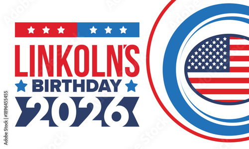 Abraham Lincoln’s Birthday. National holiday in the United States. Celebrating the birthday of one of the most popular presidents of America. Poster, banner and background