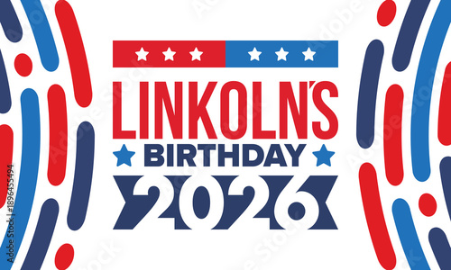 Abraham Lincoln’s Birthday. National holiday in the United States. Celebrating the birthday of one of the most popular presidents of America. Poster, banner and background