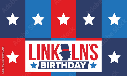 Abraham Lincoln’s Birthday. National holiday in the United States. Celebrating the birthday of one of the most popular presidents of America. Poster, banner and background