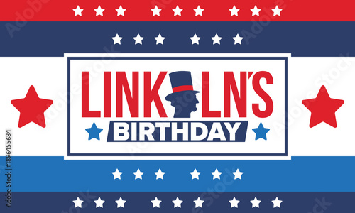 Abraham Lincoln’s Birthday. National holiday in the United States. Celebrating the birthday of one of the most popular presidents of America. Poster, banner and background