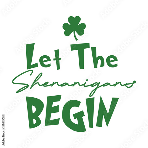 Let the shenanigans begin St patrick's Day Quotes Design, Clover, Shamrock, Irish