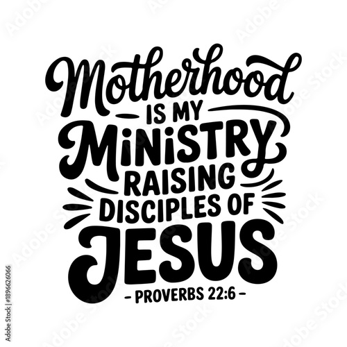 Motherhood Is My Ministry Raising Disciples Of Jesus. Vector Design Isolated on White Background