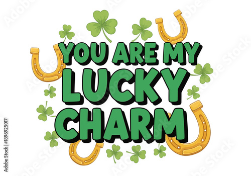You are my lucky charm st patricks day greeting with clovers and horseshoes