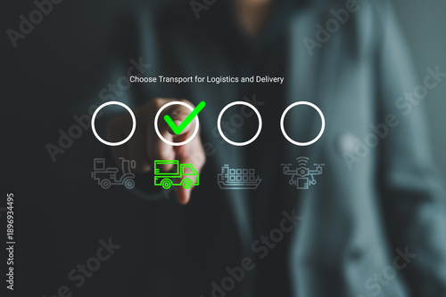 Businessperson selecting transport method for logistics and delivery digital interface. The chosen option is delivery truck. Concept of supply chain, e-commerce logistics, transport management.
