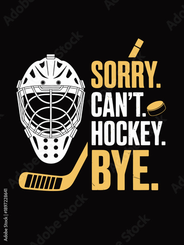 A playful graphic featuring a hockey mask and stick with the phrase 'Sorry Can't Hockey Bye' in bold letters.