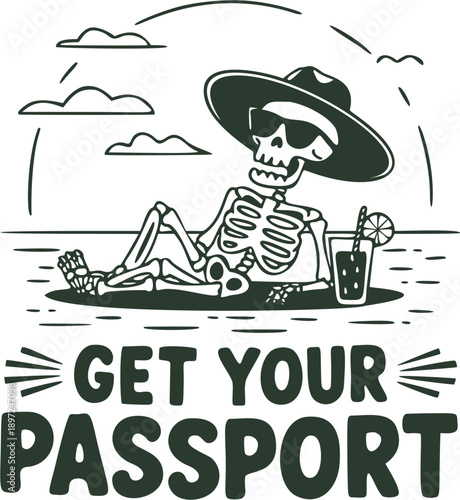 Funny skeleton relaxing with drink and Get Your Passport quote. Travel and vacation themed line art illustration for apparel, posters and stickers.