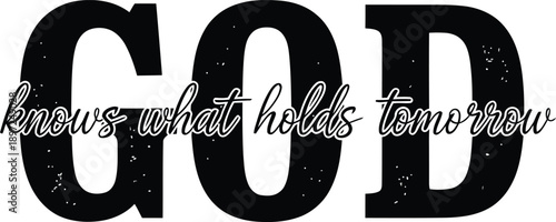 God Knows What Holds Tomorrow Faith Typography Quote Vector Design
