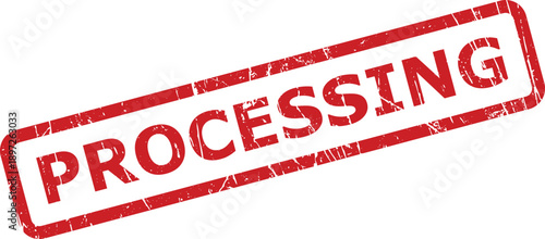 Red grunge rubber stamp clearly indicates an ongoing PROCESSING action or active task