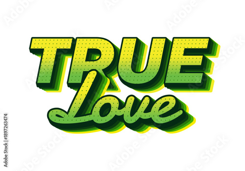 Bold 3d retro styled typographic graphic reading true love in green and yellow with dotted halftone texture and layered shadow on white background.