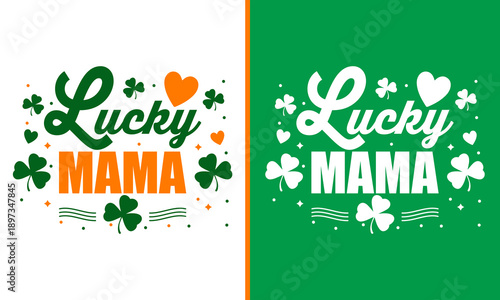 Lucky Mama St. Patrick’s Day T-Shirt Design with Shamrocks and Hearts, Cute Irish Mom Typography Graphic, Festive Green Orange Clover Apparel for Moms and Celebrations