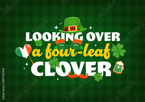 Saint Patrick's day Irish holiday quote Looking over a four leaf clover, vector greeting poster. St Patrick quote with leprechaun hat, shamrock clover, green ale beer tankard and Ireland flag heart