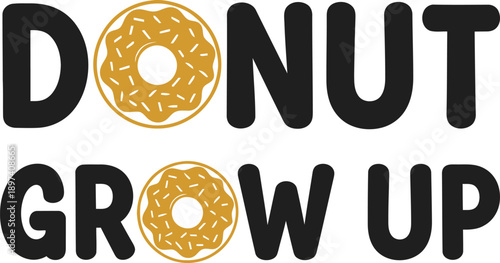 Donut Grow Up typography design vector illustration for kids birthday party funny food humor and celebration on transparent background.