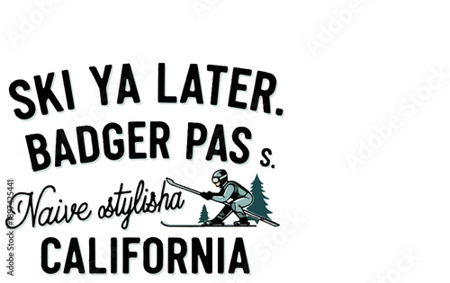 Skier in motion, "Ski ya later. Badger Pass. Naive stylish California" text, and pine trees
