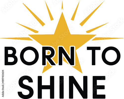 Born To Shine star typography design vector illustration for inspirational motivation success and positive life attitude on transparent background.