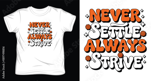 Motivational t-shirt design never settle always strive, retro typography with orange flowers and stars