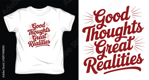 Inspirational hand lettering typography quote good thoughts great realities for tshirt design and apparel
