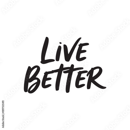 Handwritten motivational phrase live better in bold black letters