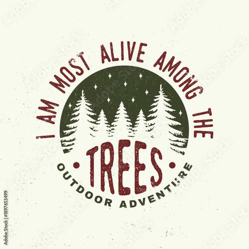 I am most alive among the trees. Vector illustration. Concept for shirt or logo, print, stamp or tee. Vintage typography design with forest and starry night sky silhouette