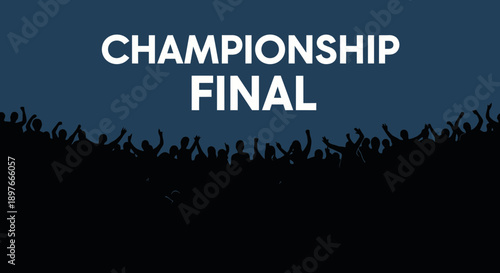 Championship Final: The Crowd Cheers for the Victor, Reaching for Victory
