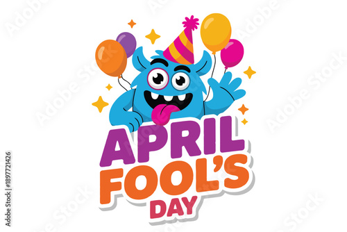 Blue cartoon monster wearing party hat with balloons and April Fools Day text April Fool’s Day blue monster