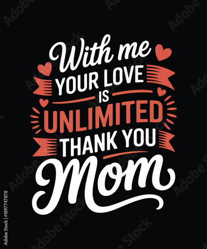 With me your love is unlimited thank you mom