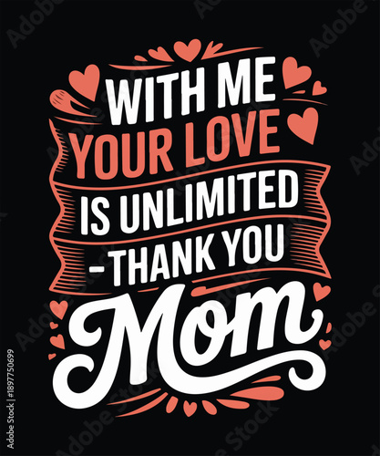 With me your love is unlimited thank you mom