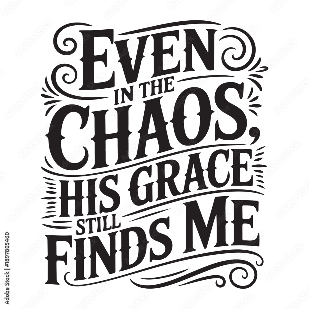 Fototapeta premium Even in The Chaos His Grace Still Finds Me. Vector Design Isolated on White Background