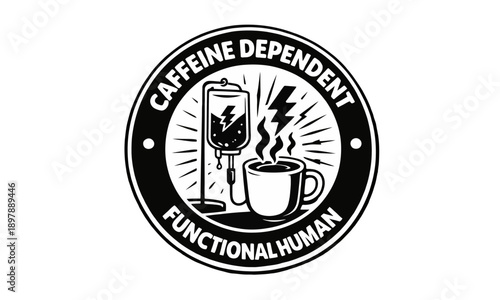 Bold monochrome coffee quote emblem featuring humorous caffeine themed typography and illustrated coffee mascot, suitable for t-shirts, stickers, branding, and lifestyle merchandise.