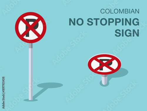 Traffic regulation rules. Isolated colombian "no stopping" road sign. Front and top view. Flat vector illustration template.