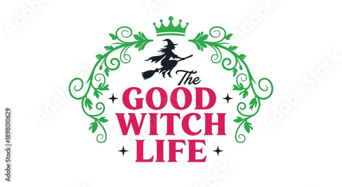 The Good Witch Life SVG T-shirt Design. Cute Flying Witch, Magical Funny Quote, Halloween Vector Typography with Green Floral Frame and Crown.