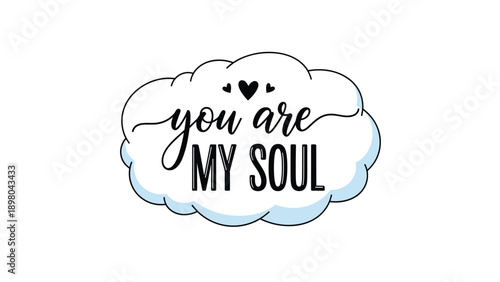 You are my soul calligraphy quote enclosed in a soft cloud with small hearts for romantic greetings and emotional expressions of love.