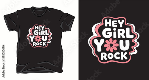 Hey girl you rock lettering with flower graphic on t shirt design