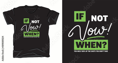 If not now when - vibrant t-shirt design with a motivational quote and green accents