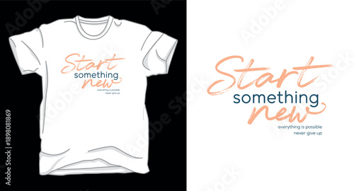 Start something new t-shirt design with handwritten typography everything is possible never give up quote