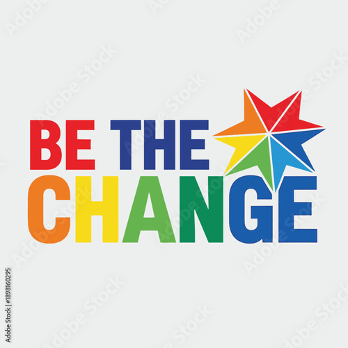 Be The Change colorful star typography design vector illustration for social activism leadership motivation and impact on transparent background.