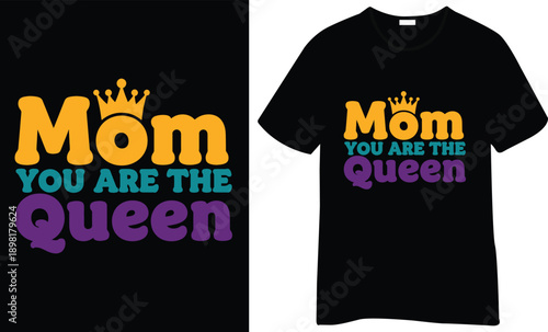 “Mom You Are the Queen” T-shirt design with colorful bold lettering and a crown accent. Bright, fun, and empowering mom-themed graphic.