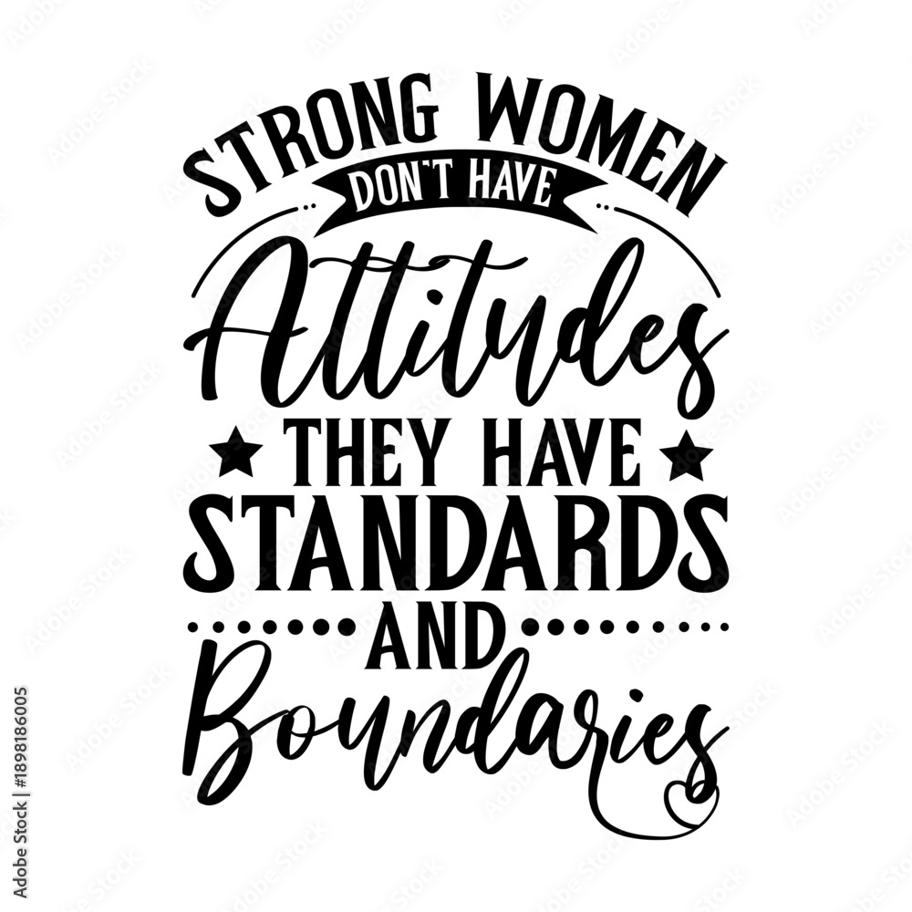 Obraz premium Strong Women Don't Have Attitudes They Have Standards And Boundaries Svg
