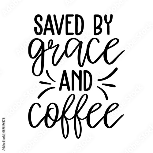 Saved By Grace and Coffee Svg