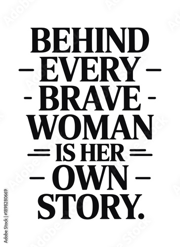 Behind Every Brave Woman Is Her Own Story Quote