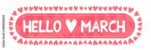 Hello March spring greeting banner with pink hearts and decorative frame, horizontal seasonal header for Women s Day or spring sale isolated on white.