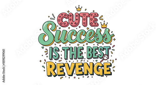 Cute Success is the Best Revenge Typography Illustration with Crowns and Hearts, Motivational Design for T-shirts and Social Media