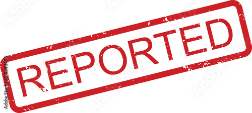 Red grunge rubber stamp with the word REPORTED on a white background signifying an official action